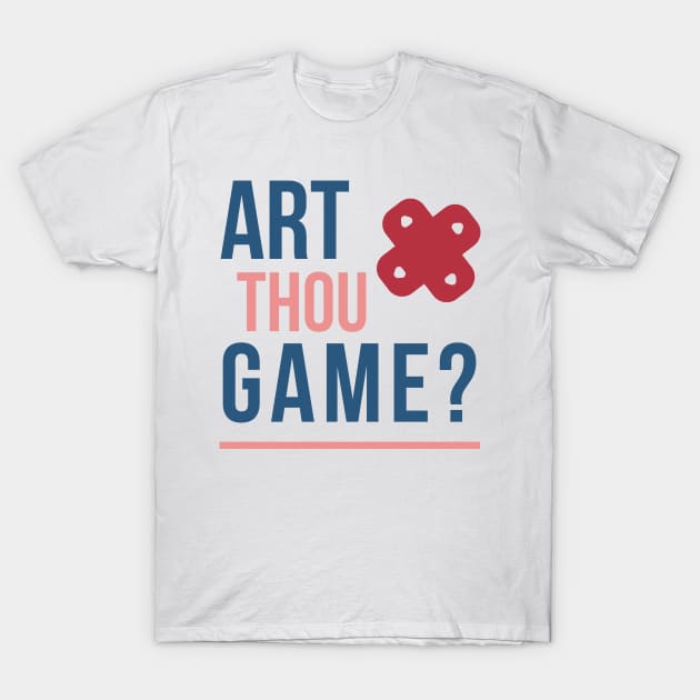 Art Thou Game? T-Shirt by LegitHooligan